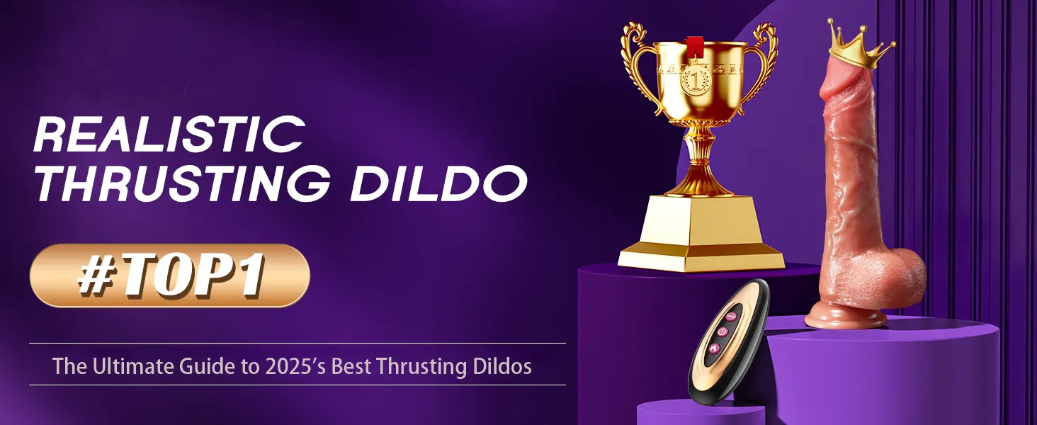The Ultimate Guide To 2025 Best Thrusting Dildos ThrustingDildoHub The Ultimate Guide To 2025 Best Thrusting Dildos ThrustingDildoHub